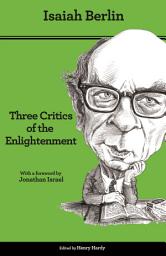 Icon image Three Critics of the Enlightenment: Vico, Hamann, Herder - Second Edition, Edition 2