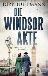 Icon image Die Windsor-Akte: Historischer Roman