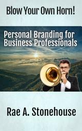 Icon image Blow Your Own Horn!: Personal Branding for Business Professionals