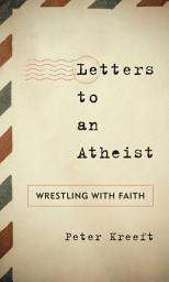 Icon image Letters to an Atheist: Wrestling with Faith
