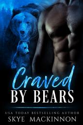 Icon image Craved by Bears: Steamy Paranormal Bear Shifter Reverse Harem Romance