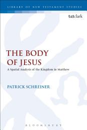 Icon image The Body of Jesus: A Spatial Analysis of the Kingdom in Matthew