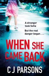 Icon image When She Came Back: An unputdownable page-turner with a heart-wrenching twist