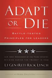 Icon image Adapt or Die: Leadership Principles from an American General