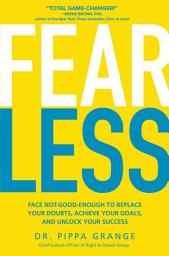Icon image Fear Less: Face Not-Good-Enough to Replace Your Doubts, Achieve Your Goals, and Unlock Your Success