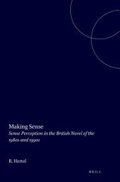 Icon image Making Sense: Sense Perception in the British Novel of the 1980s and 1990s