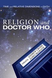 Icon image Religion and Doctor Who: Time and Relative Dimensions in Faith