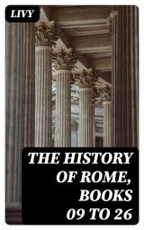 Icon image The History of Rome, Books 09 to 26