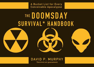 Icon image The Doomsday Survival Handbook: Bucket Lists for Every Conceivable Apocalypse