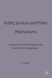 Icon image Public Services and Market Mechanisms: Competition, Contracting and the New Public Management