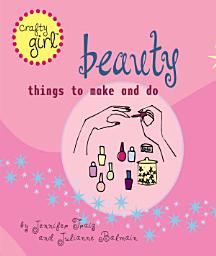 Icon image Crafty Girl: Beauty: Things to Make and Do