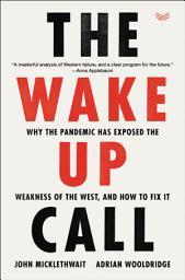 Icon image The Wake-Up Call: Why the Pandemic Has Exposed the Weakness of the West, and How to Fix It