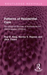 Icon image Patterns of Residential Care: Sociological Studies in Institutions for Handicapped Children