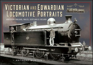 Icon image Victorian and Edwardian Locomotive Portraits, Northern England, Wales, Scotland and Ireland