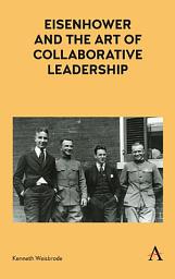 Icon image Eisenhower and the Art of Collaborative Leadership