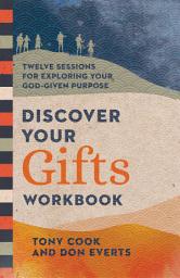 Icon image Discover Your Gifts Workbook: Twelve Sessions for Exploring Your God-Given Purpose