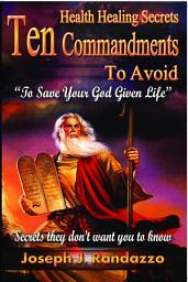 Icon image Health Healing Secrets: 10 Commandments to Avoid to Save Your God-Given Life