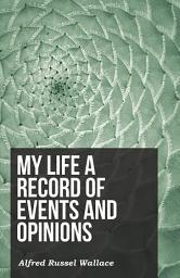 Icon image My Life a Record of Events and Opinions