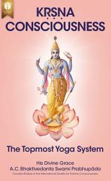 Icon image Krsna Consciousness: The Topmost Yoga System
