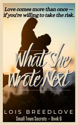 Icon image What She Wrote Next: Small Town Romantic Suspense
