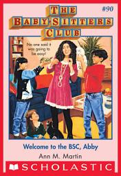 Icon image Welcome to the BSC, Abby (The Baby-Sitters Club #90)