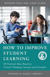 Icon image How to Improve Student Learning: 30 Practical Ideas Based on Critical Thinking Concepts and Principles