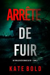 Icon image Arrête de fuir (Un thriller Beth Drake du FBI — tome 2)