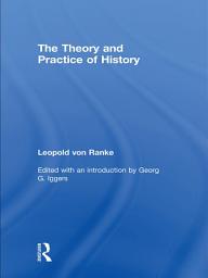 Icon image The Theory and Practice of History: Edited with an introduction by Georg G. Iggers