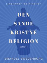 Icon image Den sande kristne religion. Bind 1