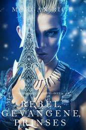 Icon image Rebel, Gevangene, Prinses (Over Kronen en Glorie—Boek 2)