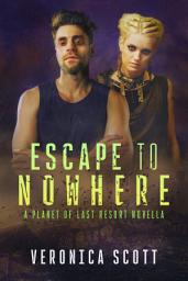 Icon image ESCAPE TO NOWHERE: (A Planet of Last Resort Novella)