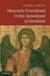 Icon image Heavenly Priesthood in the Apocalypse of Abraham