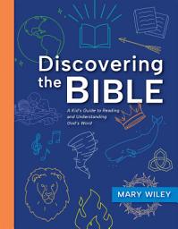 Icon image Discovering the Bible: A Kid's Guide to Reading and Understanding God's Word