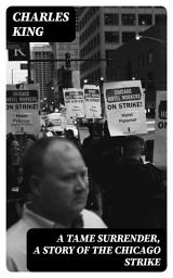 Icon image A Tame Surrender, A Story of The Chicago Strike