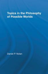 Icon image Topics in the Philosophy of Possible Worlds