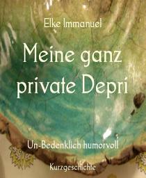 Icon image Meine ganz private Depri: Un-Bedenklich humorvoll