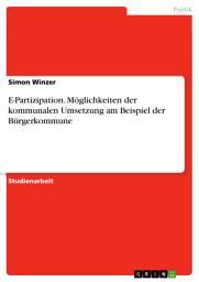 Icon image E-Partizipation. Möglichkeiten der kommunalen Umsetzung am Beispiel der Bürgerkommune