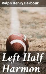 Icon image Left Half Harmon: Victory on the Gridiron: A Tale of Teamwork and Triumph