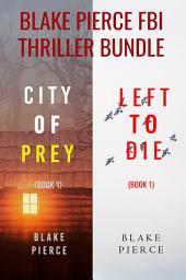 Icon image Blake Pierce: FBI Thriller Bundle (City of Prey and Left to Die)