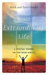 Icon image YOUR EXTRAORDINARY LIFE: A SPIRITUAL ROADMAP FOR YOUR BRAND NEW LIFE