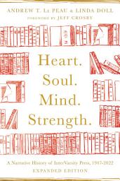 Icon image Heart. Soul. Mind. Strength.: A Narrative History of InterVarsity Press, 1947-2022