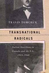Icon image Transnational Radicals: Italian Anarchists in Canada and the U.S., 1915-1940
