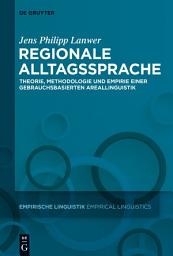 Icon image Regionale Alltagssprache: Theorie, Methodologie und Empirie einer gebrauchsbasierten Areallinguistik