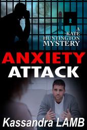 Icon image Anxiety Attack: A Kate Huntington Mystery