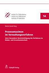 Icon image Prozessmaximen im Verwaltungsverfahren: Unter besonderer Berücksichtigung des Verfahrens im Kindes- und Erwachsenenschutz