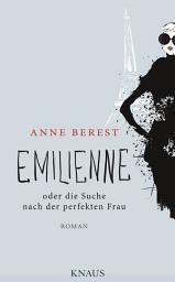 Icon image Emilienne oder die Suche nach der perfekten Frau: Roman