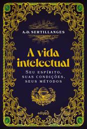 Icon image A vida intelectual – Seu espírito, suas condições, seus métodos
