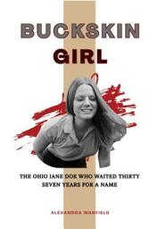 Icon image BUCKSKIN GIRL: The Ohio Jane Doe Who Waited Thirty-Seven Years for a Name
