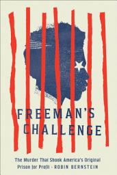 Icon image Freeman's Challenge: The Murder That Shook America's Original Prison for Profit