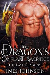 Icon image The Dragon's Compliant Sacrifice: a Dragon Shifter Romance